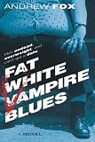 Fox, Andrew: Fat White Vampire Blues Fox, Andrew: Fat White Vampire Blues