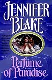 Blake, Jennifer: Perfume of Paradise Blake, Jennifer: Perfume of Paradise