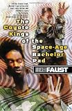 Faust, Minister: The Coyote Kings of the Space-Age Bachelor Pad