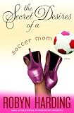 Harding, Robyn: The Secret Desires of a Soccer Mom Harding, Robyn: The Secret Desires of a Soccer Mom