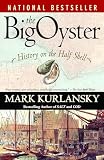 Kurlansky, Mark: The Big Oyster: History on the Half Shell Kurlansky, Mark: The Big Oyster: History on the Half Shell