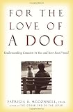 McConnell, Patricia: For the Love of a Dog: Understanding Emotion in You and Your Best Friend McConnell, Patricia: For the Love of a Dog: Understanding Emotion in You and Your Best Friend