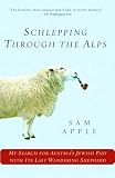 APPLE, SAM: Schlepping Through the Alps: My Search for Austria's Jewish Past with Its Last Wandering Shepherd APPLE, SAM: Schlepping Through the Alps: My Search for Austria's Jewish Past with Its Last Wandering Shepherd