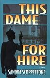 Scoppettone, Sandra: This Dame for Hire Scoppettone, Sandra: This Dame for Hire