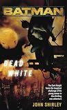 Shirley, John: Batman: Dead White Shirley, John: Batman: Dead White