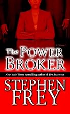 The Power Broker: A Novel by Stephen Frey