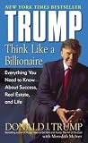 Trump, Donald J.: Trump: Think Like A Billionaire  Everything You Need To Know About Success, Real Estate, And Life