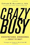 Hallowell, Edward: CrazyBusy: Overstretched, Overbooked, And About to Snap! Strategies for Coping in a World Gone ADD Hallowell, Edward: CrazyBusy: Overstretched, Overbooked, And About to Snap! Strategies for Coping in a World Gone ADD