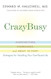 Hallowell, Edward: CrazyBusy: Overstretched, Overbooked, and About to Snap! Strategies for Handing Your Fast-Paced Life Hallowell, Edward: CrazyBusy: Overstretched, Overbooked, and About to Snap! Strategies for Handing Your Fast-Paced Life