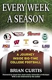 Curtis, Brian: Every Week A Season: A Journey Inside Big-time College Football Curtis, Brian: Every Week A Season: A Journey Inside Big-time College Football