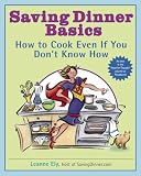 Ely, Leanne: Saving Dinner Basics: How to Cook Even If You Don't Know How Ely, Leanne: Saving Dinner Basics: How to Cook Even If You Don't Know How