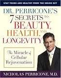 Perricone, Nicholas: Dr. Perricone's 7 Secrets to Beauty, Health, And Longevity: The Miracle of Cellular Rejuvenation
