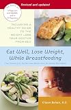 Behan, Eileen: Eat Well, Lose Weight, While Breastfeeding: The Complete Nutrition Book for Nursing Mothers