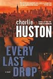 Huston, Charlie: Every Last Drop