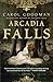 Arcadia Falls by Carol Goodman