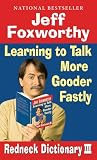 Jeff Foxworthy's Redneck Dictionary 3: Learning to Talk More Gooder Fastly (0345498496) by Foxworthy, Jeff Foxworthy, Jeff: Jeff Foxworthy's Redneck Dictionary 3: Learning to Talk More Gooder Fastly