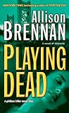 Brennan, Allison: Playing Dead: A Novel of Suspense Brennan, Allison: Playing Dead: A Novel of Suspense