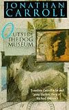 Carroll, Jonathan: Outside the Dog Museum