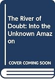 Millard, Candice: The River of Doubt: Theodore Roosevelt's Darkest Journey