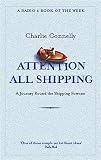 Connelly, Charlie: Attention All Shipping: A Journey Round The Shipping Forecast Connelly, Charlie: Attention All Shipping: A Journey Round The Shipping Forecast