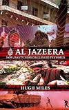Miles, Hugh: Al Jazeera: The Inside Story of the Arab News Channel That Is Challenging the West Miles, Hugh: Al Jazeera: The Inside Story of the Arab News Channel That Is Challenging the West