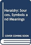 Brooke-Little, J. P.: Heraldry: Sources, Symbols, and Meaning Brooke-Little, J. P.: Heraldry: Sources, Symbols, and Meaning