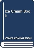 Walden, Hilaire: Ice Cream: Over 400 Variations, from Simple Scoops to Spectacular Desserts, from Fresh Fruit Sorbets to Parfaits and Bombes, with Meringues and Sauces Plus Low Calorie and Special Recipes