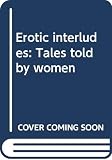 Barbach, Lonnie: Erotic Interludes: Tales Told by Women Barbach, Lonnie: Erotic Interludes: Tales Told by Women