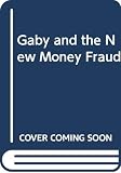 Berna, Paul: Gaby and the New Money Fraud Berna, Paul: Gaby and the New Money Fraud