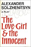 Solshenitsyn, Aleksandr Isaevich: The Love-Girl and the Innocent: A Play