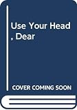 Aliki: Use Your Head, Dear Aliki: Use Your Head, Dear