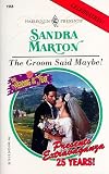 Marton, Sandra: The Groom Said Maybe!