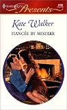 Walker, Kate: Fiancee by Mistake