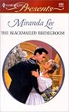 Lee, Miranda: The Blackmailed Bridegroom