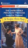 Diamond, Jacqueline: The Improperly Pregnant Princess Diamond, Jacqueline: The Improperly Pregnant Princess
