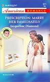 Diamond, Jacqueline: Prescription: Marry Her Immediately Diamond, Jacqueline: Prescription: Marry Her Immediately