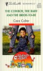 Colter, Cara: The Cowboy the Baby and the Bride-To-Be Colter, Cara: The Cowboy the Baby and the Bride-To-Be