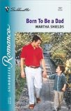 Shields, Martha: Born to Be a Dad Shields, Martha: Born to Be a Dad