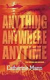 Mann, Catherine: Anything, Anywhere, Anytime Mann, Catherine: Anything, Anywhere, Anytime