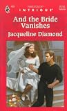 Diamond, Jacqueline: And the Bride Vanishes Diamond, Jacqueline: And the Bride Vanishes