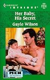Wilson, Gayle: Her Baby, His Secret Wilson, Gayle: Her Baby, His Secret