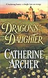 Archer, Catherine: Dragon's Daughter Archer, Catherine: Dragon's Daughter
