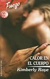 Raye, Kimberly: Calor En El Cuerpo/ Heat in the Body Raye, Kimberly: Calor En El Cuerpo/ Heat in the Body