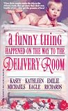 A Funny Thing Happened on the Way to the Delivery Room (0373483414) by Eagle, Kathleen Eagle, Kathleen: A Funny Thing Happened on the Way to the Delivery Room