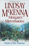 McKenna, Lindsay: Morgan's Mercenaries: Heart of the Warrior McKenna, Lindsay: Morgan's Mercenaries: Heart of the Warrior