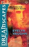 Vaughn, Evelyn: Waiting for the Wolf Moon Vaughn, Evelyn: Waiting for the Wolf Moon