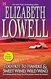 Lowell, Elizabeth: Too Hot to Handle & Sweet Wind, Wild Wind