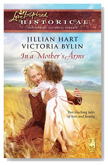 In a Mother's Arms: Finally a Family/Home Again (Mother's Day Anthology) (Steeple Hill Love Inspired Historical #29) [Mass Market Paperback]
