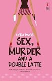Davis, Kyra: Sex, Murder and a Double Latte Davis, Kyra: Sex, Murder and a Double Latte