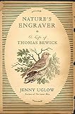 Uglow, Jennifer S.: Nature's Engraver: A Life of Thomas Bewick
